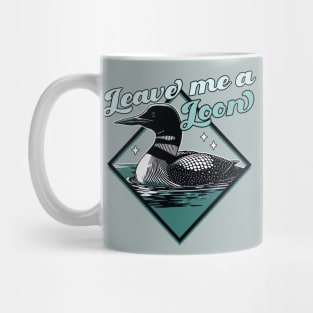 Leave Me A Loon Bird - Funny Bird Watcher - Common Loon Bird Mug